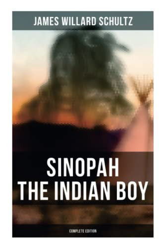 Sinopah the Indian Boy (Complete Edition) by James Willard Schultz 9788027278541