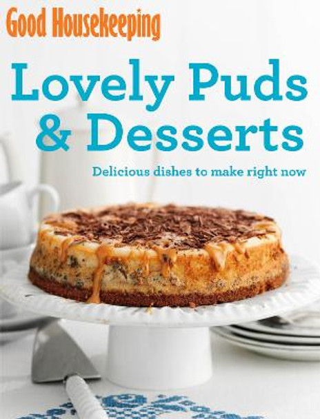 Good Housekeeping Lovely Puds & Desserts: Delicious dishes to make right now by Good Housekeeping Institute