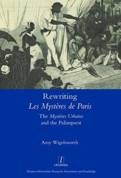 Rewriting 'Les Mysteres de Paris': The 'Mysteres Urbains' and the Palimpsest by Amy Wigelsworth
