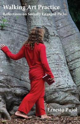 Walking Art Practice: Reflections on Socially Engaged Paths: 2018 by Ernesto Pujol