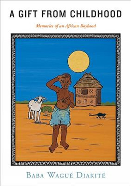 A Gift from Childhood: Memories of an African Boyhood by Baba Wague Diakite