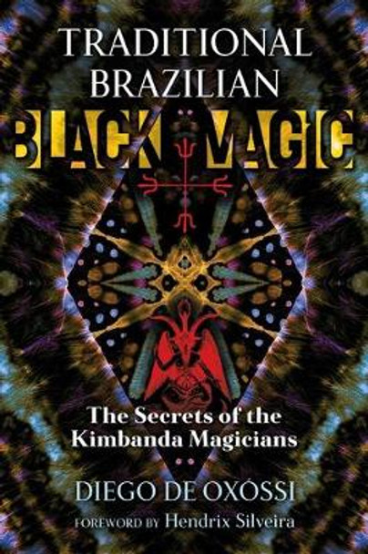 Traditional Brazilian Black Magic: The Secrets of the Kimbanda Magicians by Diego de Oxossi