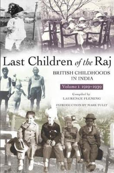 Last Children Of The Raj, Volume 1 (1919-1939): British Childhoods in India by Laurence Fleming
