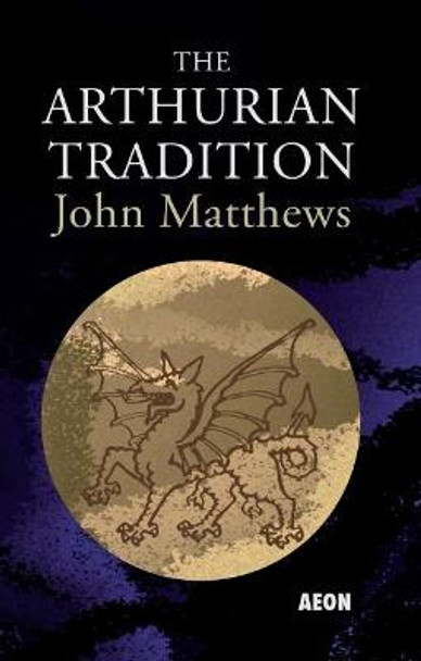 The Arthurian Tradition by John Matthews