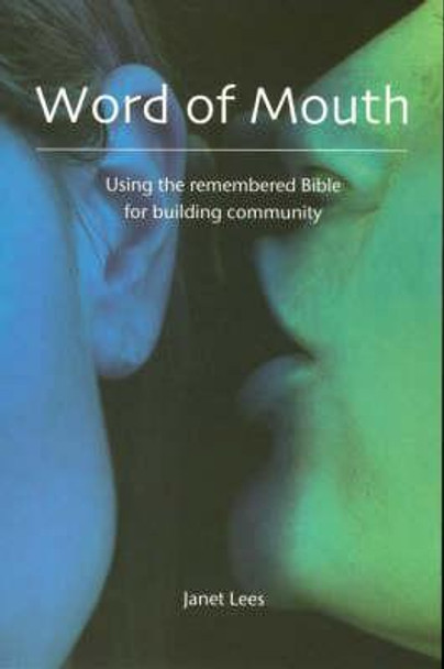 Word of Mouth: Using the Remembered Bible for Building Community by Janet Lees