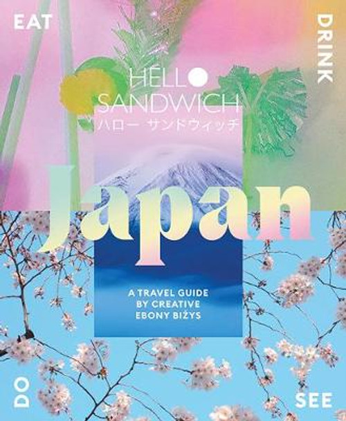 Hello Sandwich Japan: A design-led guide to Japan by Ebony Bizys