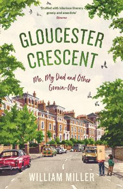 Gloucester Crescent: Me, My Dad and Other Grown-Ups by William Miller