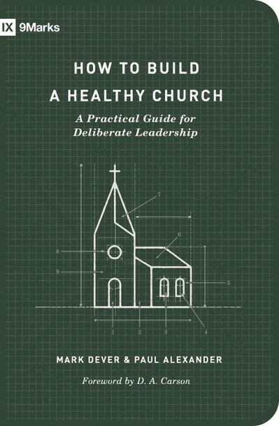 How to Build a Healthy Church: A Practical Guide for Deliberate Leadership by Mark Dever