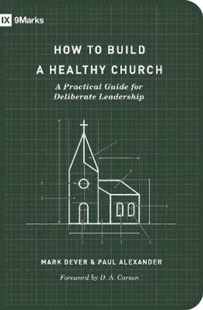 How to Build a Healthy Church: A Practical Guide for Deliberate Leadership by Mark Dever