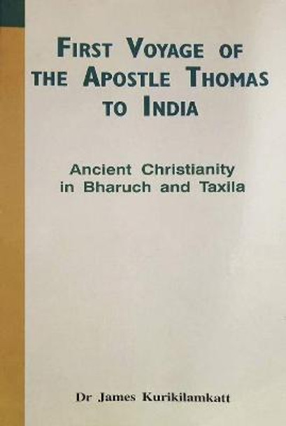 First Voyage of the Apostle Thomas to India: Ancient Christianity in Bharuch and Taxila by James Kurikilamkatt