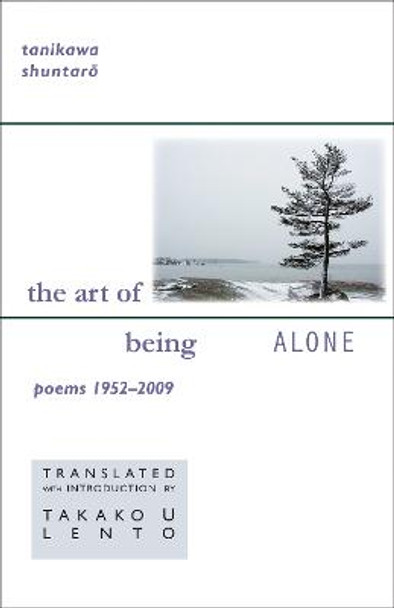 The Art of Being Alone: Poems 1952-2009 by Shuntaro Tanikawa