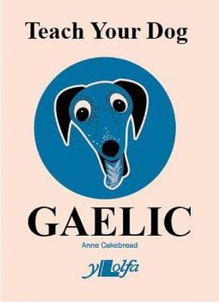 Teach Your Dog Gaelic by Anne Cakebread