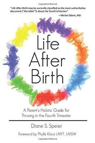 Life After Birth: A Parents Holistic Guide for Thriving in the Fourth Trimester by Diane S Speier