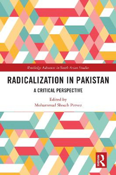 Radicalization in Pakistan: A Critical Perspective by Muhammad Shoaib Pervez