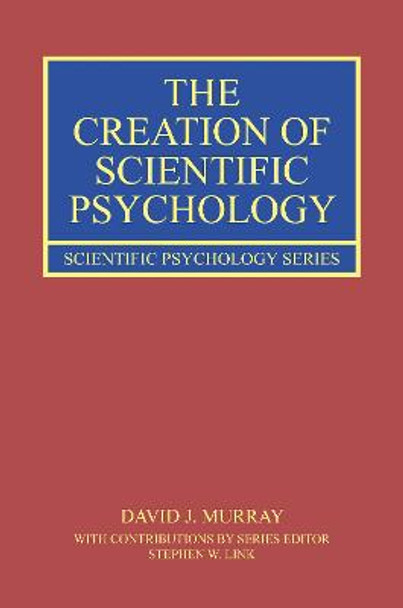 The Creation of Scientific Psychology by David J. Murray