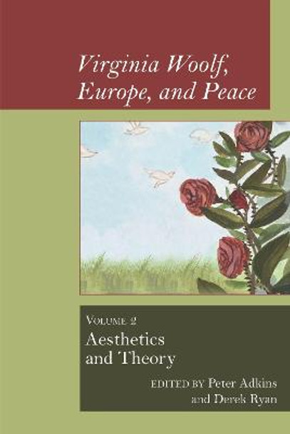 Virginia Woolf, Europe, and Peace: Vol. 2 Aesthetics and Theory by Peter Adkins