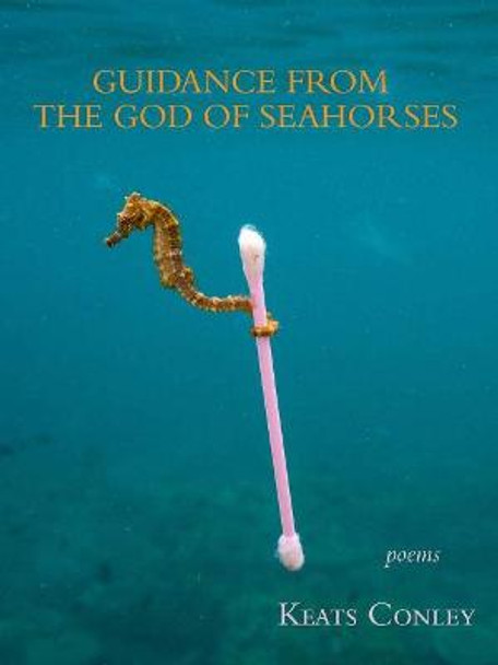 Guidance from the God of Seahorses by Keats Conley