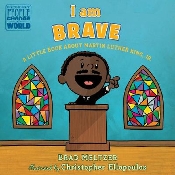 I am Brave: A Little Book about Martin Luther King, Jr. by Brad Meltzer