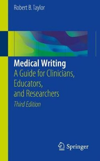 Medical Writing: A Guide for Clinicians, Educators, and Researchers by Robert B. Taylor