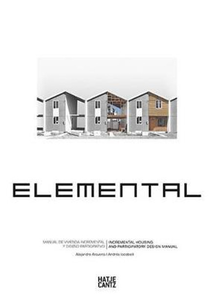 Elemental: Incremental Housing and Participatory Design Manual by Alejandro Aravena