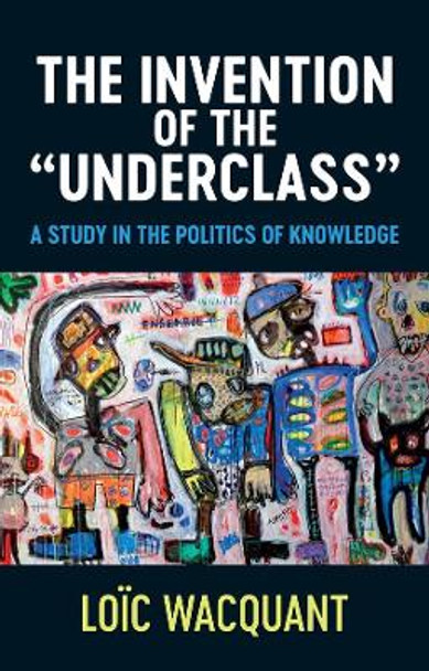 The Invention of the 'Underclass' by Loic Wacquant