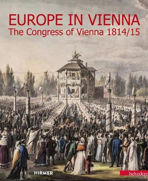 Europe in Vienna: The Congress of Vienna 1814/15 by Agnes Hussleinarco