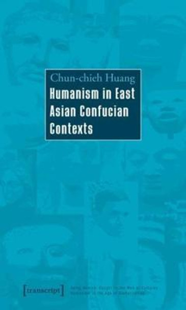 Humanism in East Asian Confucian Contexts by Chun-chieh Huang