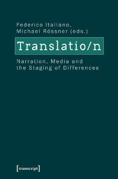 Translation: Narration, Media and the Staging of Differences by Michael Rossner