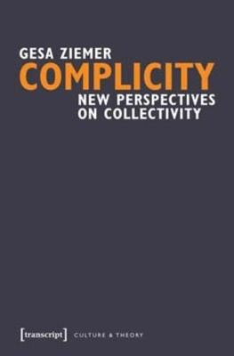 Complicity: New Perspectives on Collectivity by Gesa Ziemer