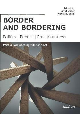 border and bordering - Politics, Poetics, Precariousness by Auritra Munshi