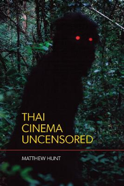 Thai Cinema Uncensored by Matthew Hunt