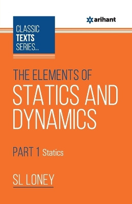 The Elements of Statics & Dynamics Part-1 Statics by SL Loney 9789388127356