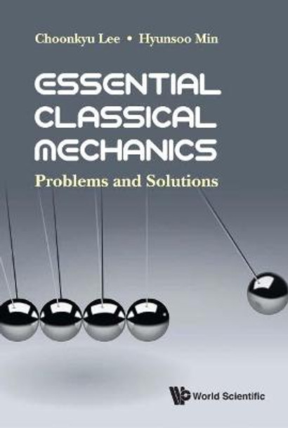 Essential Classical Mechanics: Problems And Solutions by Choonkyu Lee