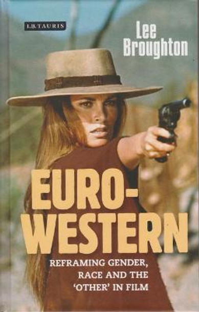 The Euro-Western: Reframing Gender, Race and the 'Other' in Film by Lee Broughton