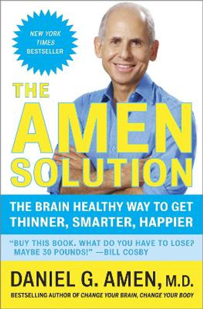 The Amen Solution: The Brain Healthy Way to Get Thinner, Smarter, Happier by Dr Daniel G Amen