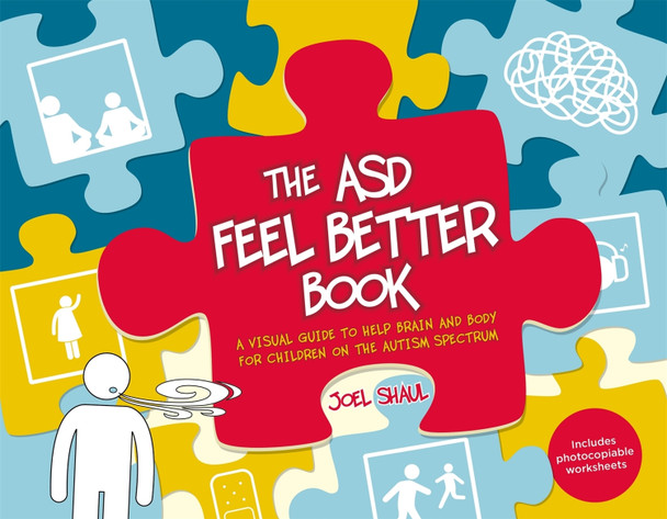 The ASD Feel Better Book: A Visual Guide to Help Brain and Body for Children on the Autism Spectrum by Joel Shaul