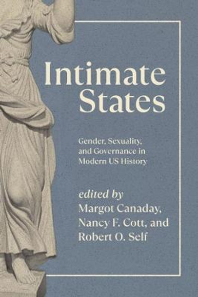 Intimate States: Gender, Sexuality, and Governance in Modern Us History by Margot Canaday