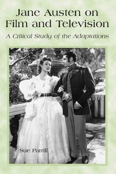 Jane Austen on Film and Television: A Critical Study of the Adaptations by Sue Parrill