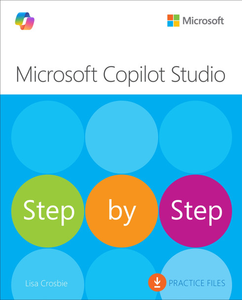 Microsoft Copilot Studio Step by Step: Customizing Copilot and creating agents Lisa Crosbie 9780135491508