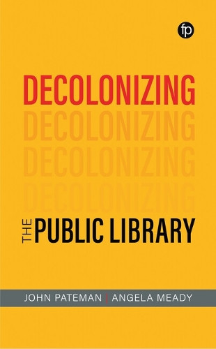 Decolonizing the Public Library John Pateman 9781783307692