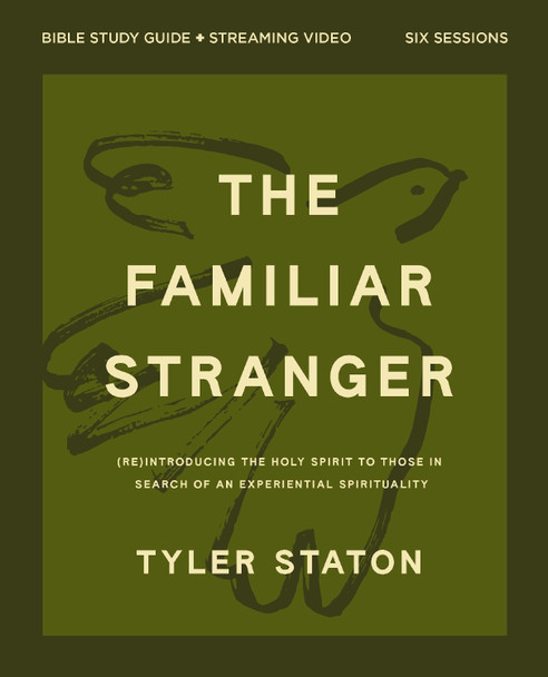 The Familiar Stranger Bible Study Guide plus Streaming Video: (Re)introducing the Holy Spirit to Those in Search of an Experiential Spirituality Tyler Staton 9780310182689