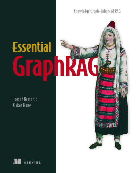 Essential GraphRAG Bratanic Tomaz 9781633436268