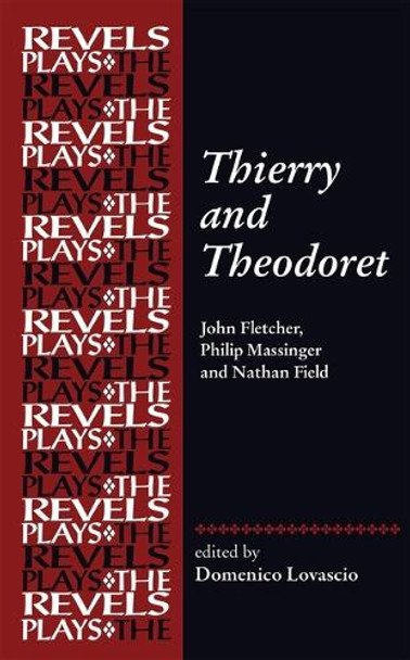 Thierry and Theodoret: John Fletcher, Philip Massinger and Nathan Field Domenico Lovascio 9781526195449
