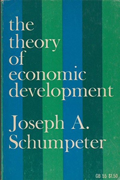 Theory of Economic Development by Joseph A. Schumpeter 9780878556984 Theory of Economic Development by Joseph A. Schumpeter 9780878556984
