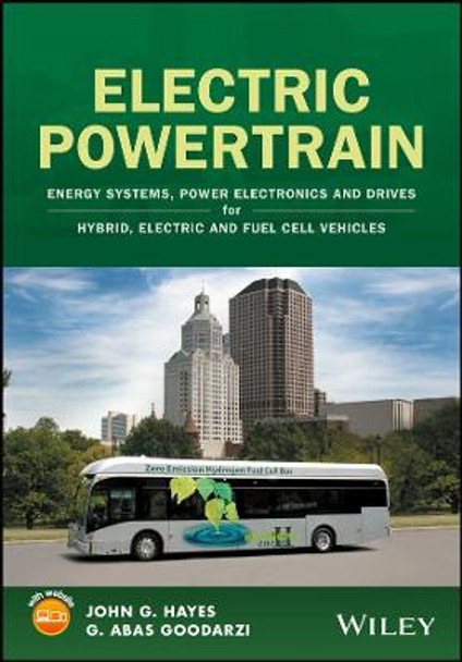 Electric Powertrain: Energy Systems, Power Electronics and Drives for Hybrid, Electric and Fuel Cell Vehicles by John G. Hayes
