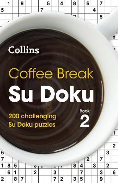 Coffee Break Su Doku Book 2: 200 challenging Su Doku puzzles by Collins