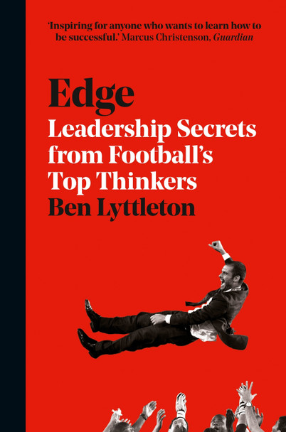 Edge: Leadership Secrets from Footballs's Top Thinkers by Ben Lyttleton