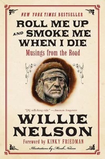 Roll Me Up and Smoke Me When I Die: Musings from the Road by Willie Nelson