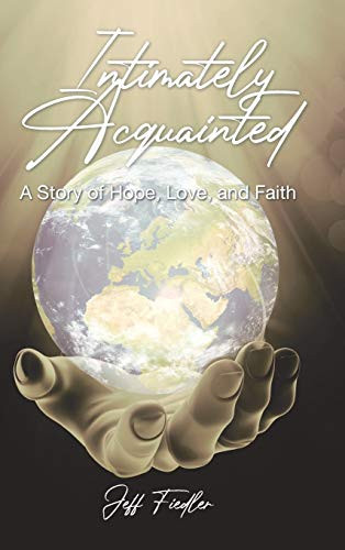 Intimately Acquainted: A Story of Hope, Love, and Faith by Jeff Fiedler 9781098051402