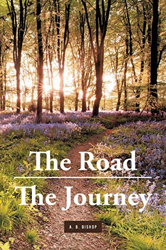 The Road - The Journey by A B Bishop 9781649526168